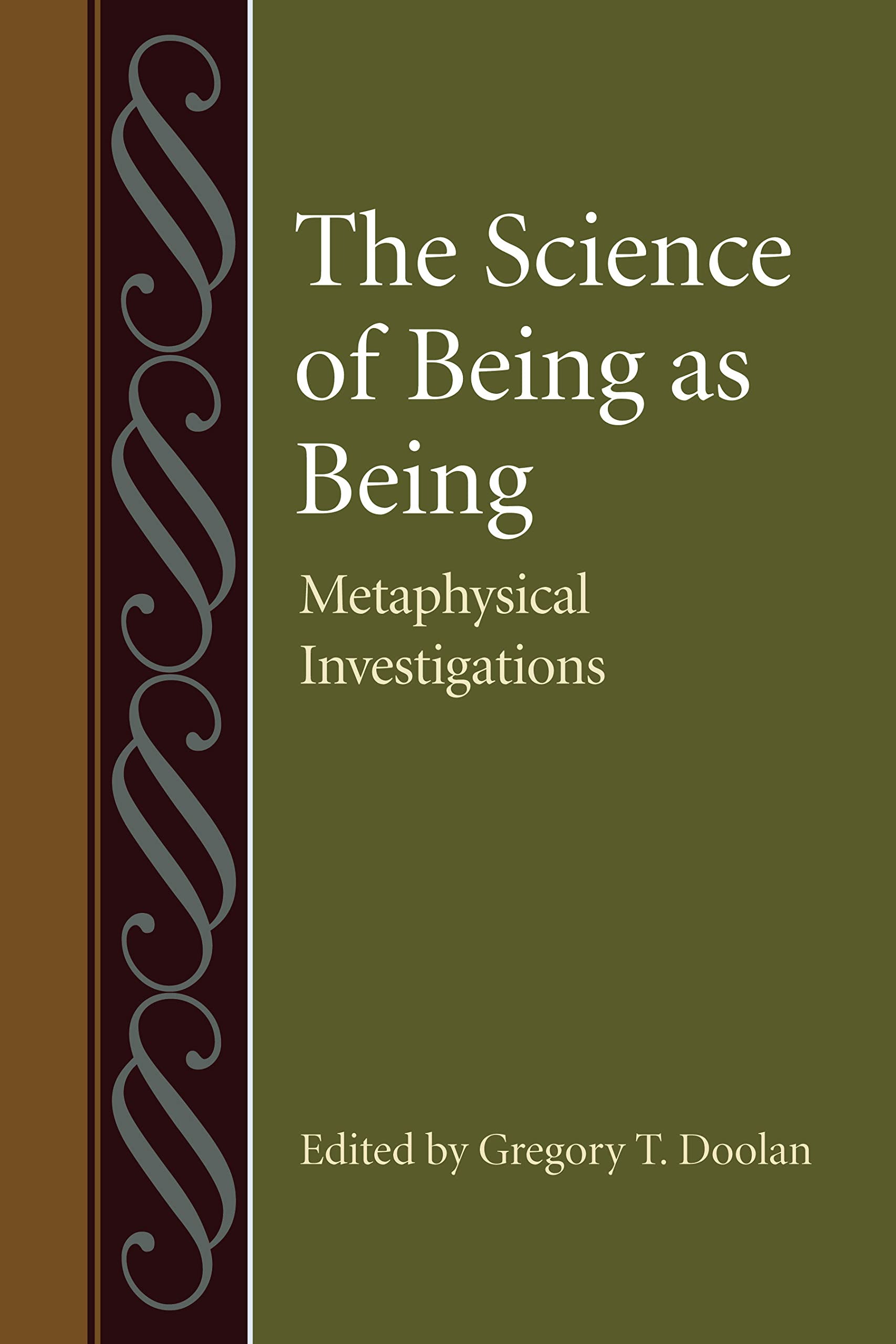 Buy The Science of Being As Being: Metaphysical Investigations by Gregory T. Doolan | Catholic Univ of Amer Pr | English | Paperback | 9780813218861 — BookShops.in