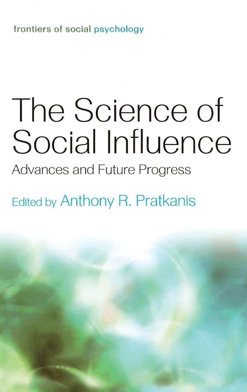 Buy The Science of Social Influence: Advances and Future Progress by Anthony R. Pratkanis | Psychology Press | Hardcover | 1st Edition | Social Psychology Textbook — BookShops.in