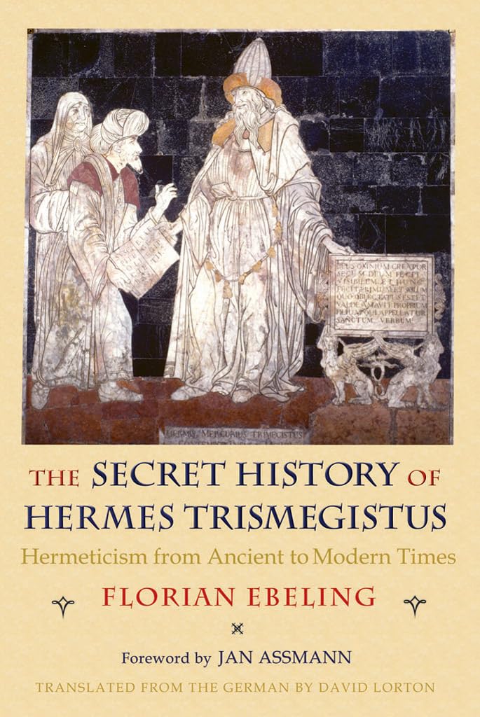 Buy The Secret History of Hermes Trismegistus: Hermeticism from Ancient to Modern Times by Florian Ebeling, Cornell Univ Pr, English, Hardcover, Reprint Edition, Religion & Spirituality — BookShops.in