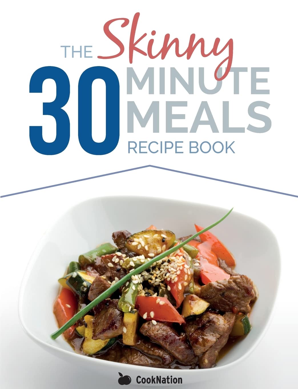 Buy The Skinny 30 Minute Meals Recipe Book: Great Food, Easy Recipes, Prepared & Cooked In 30 Minutes Or Less. All Under 300,400 & 500 Calories by Cooknation, Bell & MacKenzie Publishing, Hardcover, English - Bookshops.in — BookShops.in