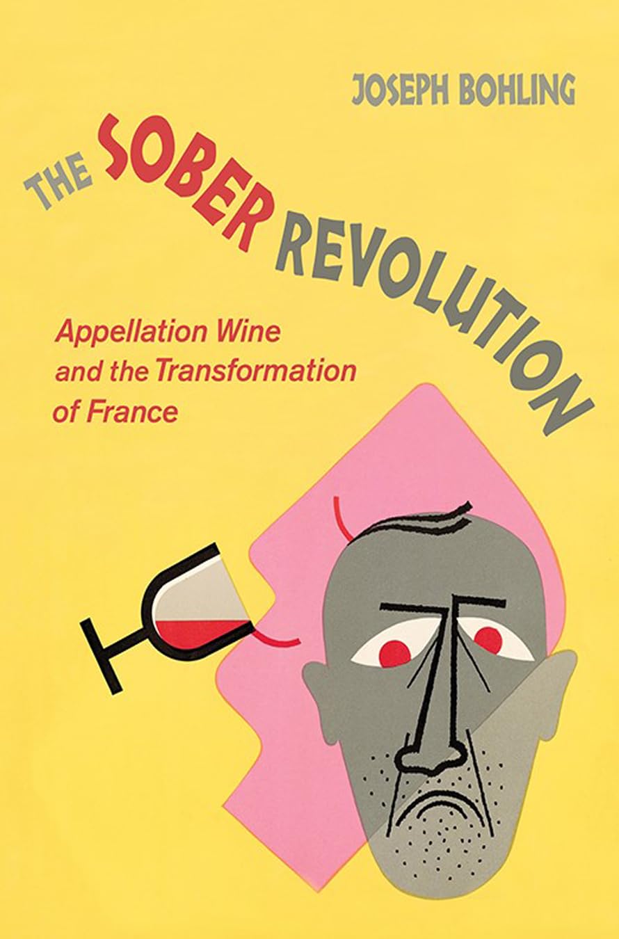 Buy The Sober Revolution: Appellation Wine and the Transformation of France by Joseph Bohling — BookShops.in