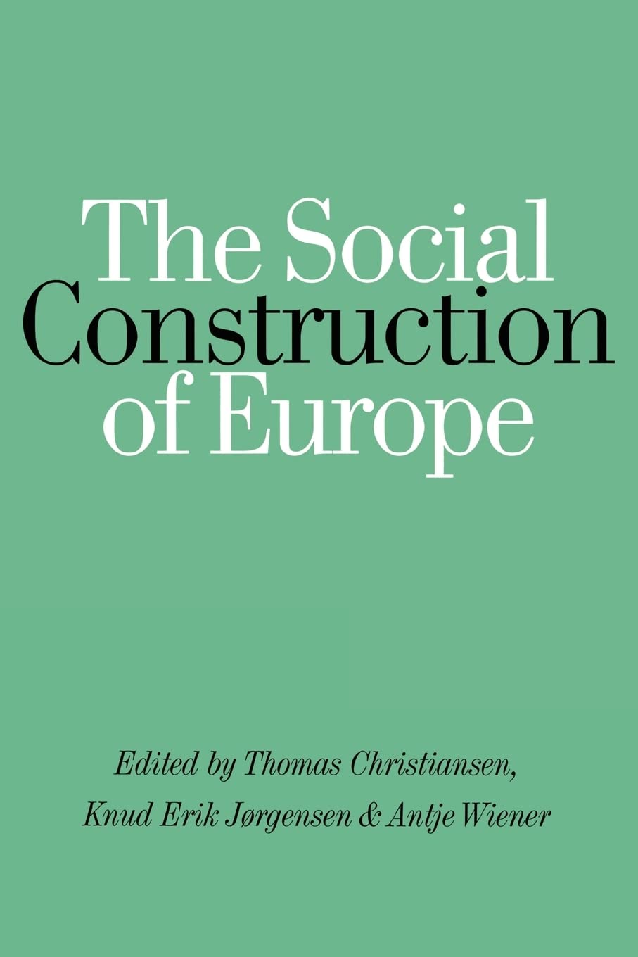 Buy The Social Construction of Europe by Thomas Christiansen, Knud Erik Jorgensen, Antje Wiener | SAGE Publications | Hardcover | First Edition | Political Science Textbook — BookShops.in