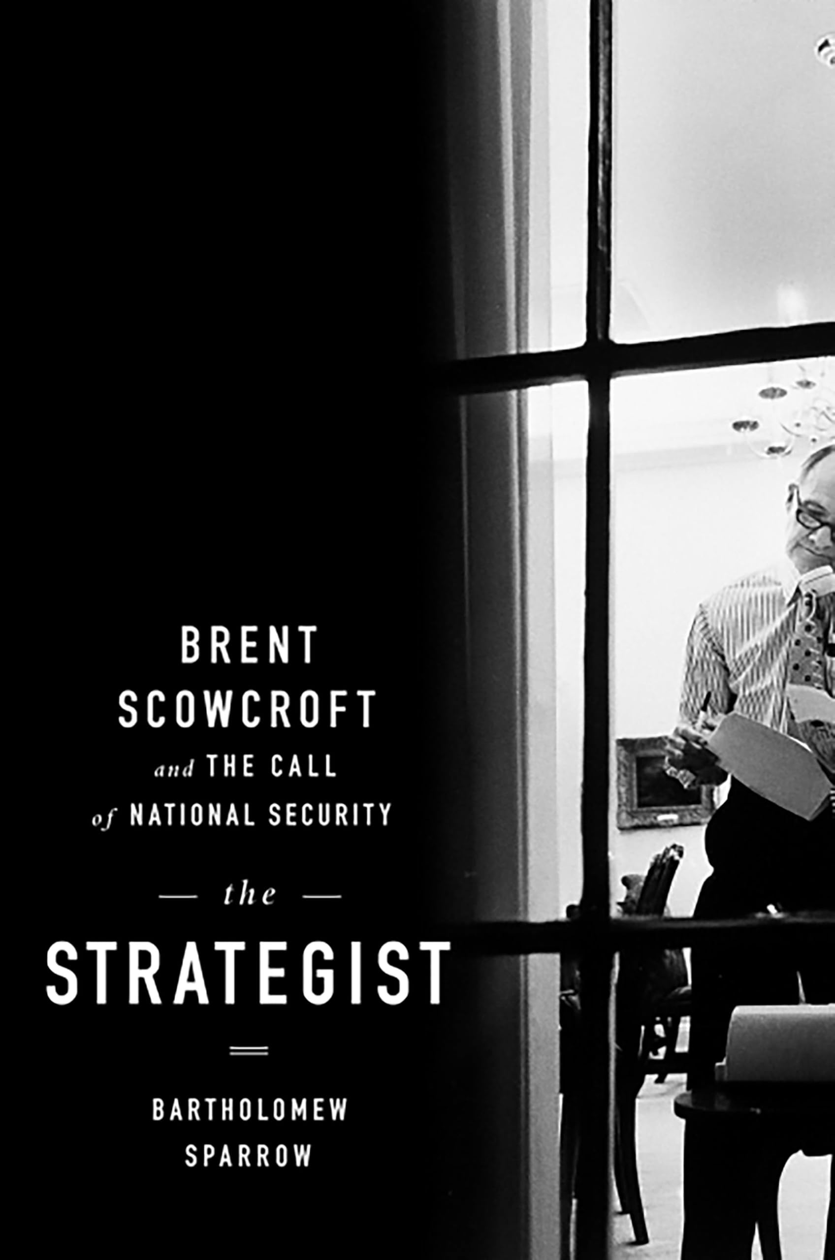 Buy The Strategist: Brent Scowcroft and the Call of National Security | Bartholomew Sparrow | PublicAffairs | Hardcover | Biography — BookShops.in