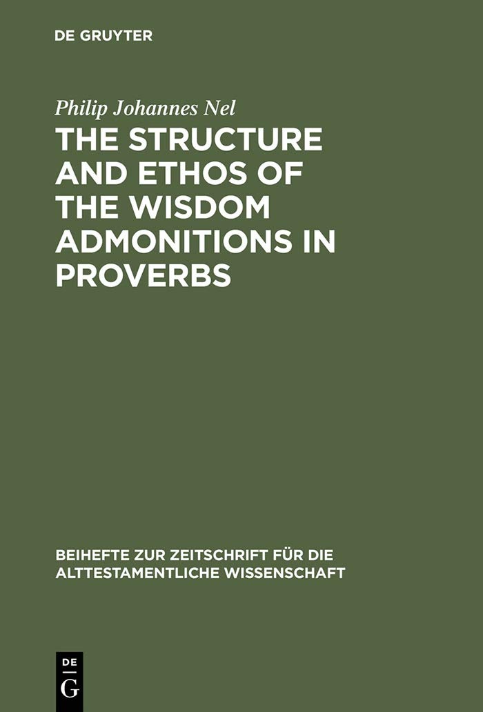 Buy The Structure and Ethos of the Wisdom Admonitions in Proverbs by Philip Johannes Nel | De Gruyter | English | Paperback | Reprint 2014 — BookShops.in