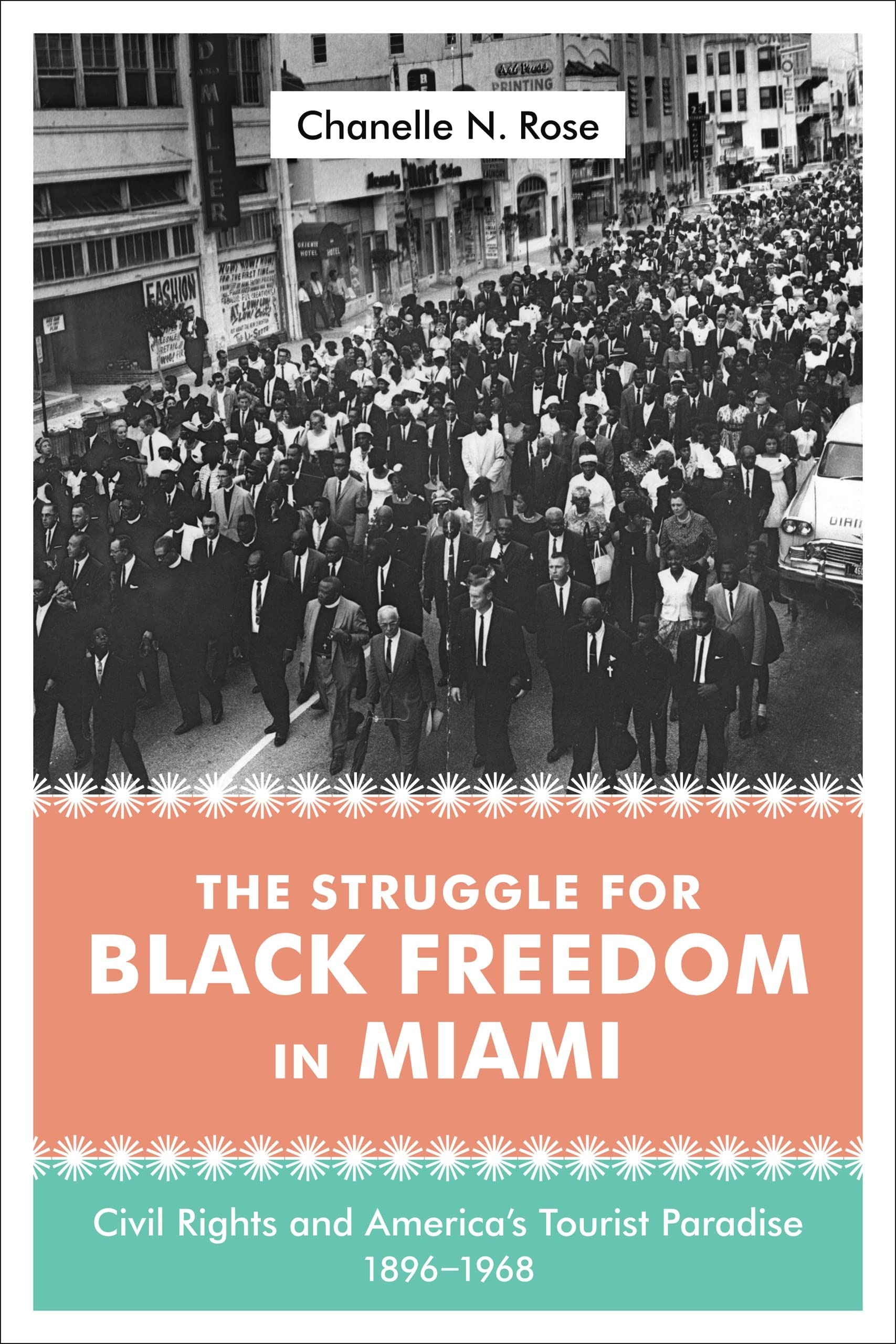 Buy The Struggle for Black Freedom in Miami: Civil Rights and America's Tourist Paradise, 1896-1968 by Chanelle Nyree Rose | Louisiana State University Press | English | Paperback — BookShops.in