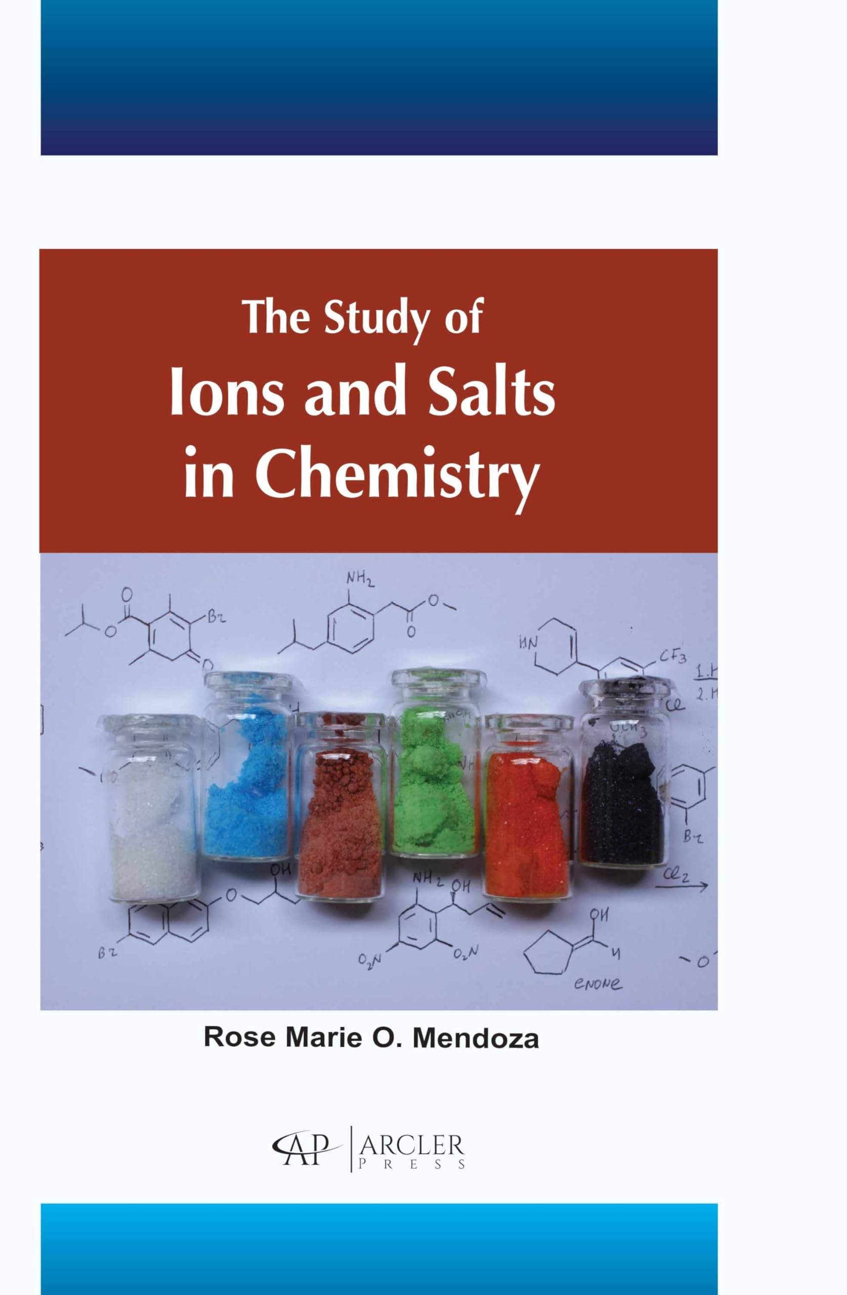 Buy The Study of Ions and Salts in Chemistry by Rose Marie O. Mendoza | Arcler Press | English | Paperback | 258 Pages | Higher Education Textbook — BookShops.in