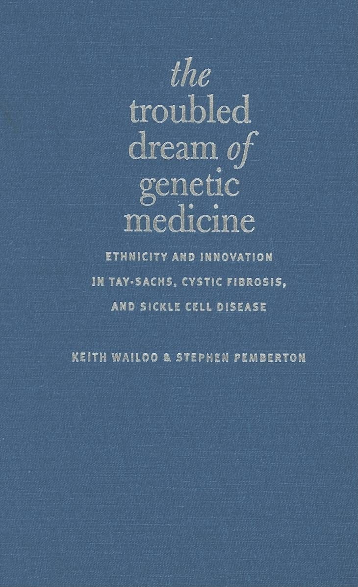 Buy The Troubled Dream of Genetic Medicine: Ethnicity and Innovation in Tay-Sachs, Cystic Fibrosis and Sickle Cell Disease by Keith Wailoo and Stephen Pemberton | Johns Hopkins University Press | English | Paperback — BookShops.in