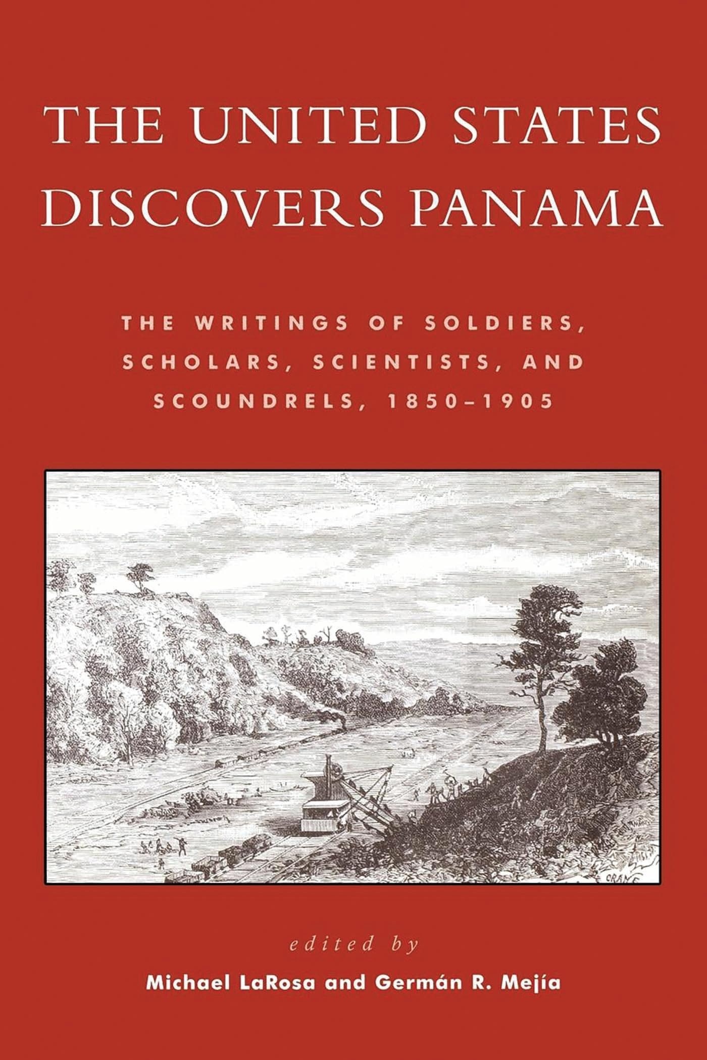 Buy The United States Discovers Panama: Writings of Soldiers, Scholars, Scientists, and Scoundrels, 1850–1905 by Michael J. LaRosa and Germán R. Mejía | Rowman & Littlefield | English | Paperback | First Edition — BookShops.in