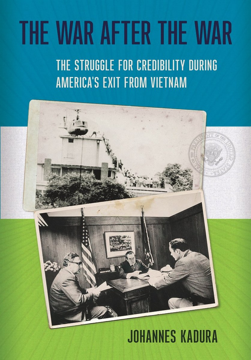 Buy The War After the War: The Struggle for Credibility during America's Exit from Vietnam by Johannes Kadura | Cornell Univ Pr | Hardcover | Illustrated Edition | History of United States & Americas — BookShops.in
