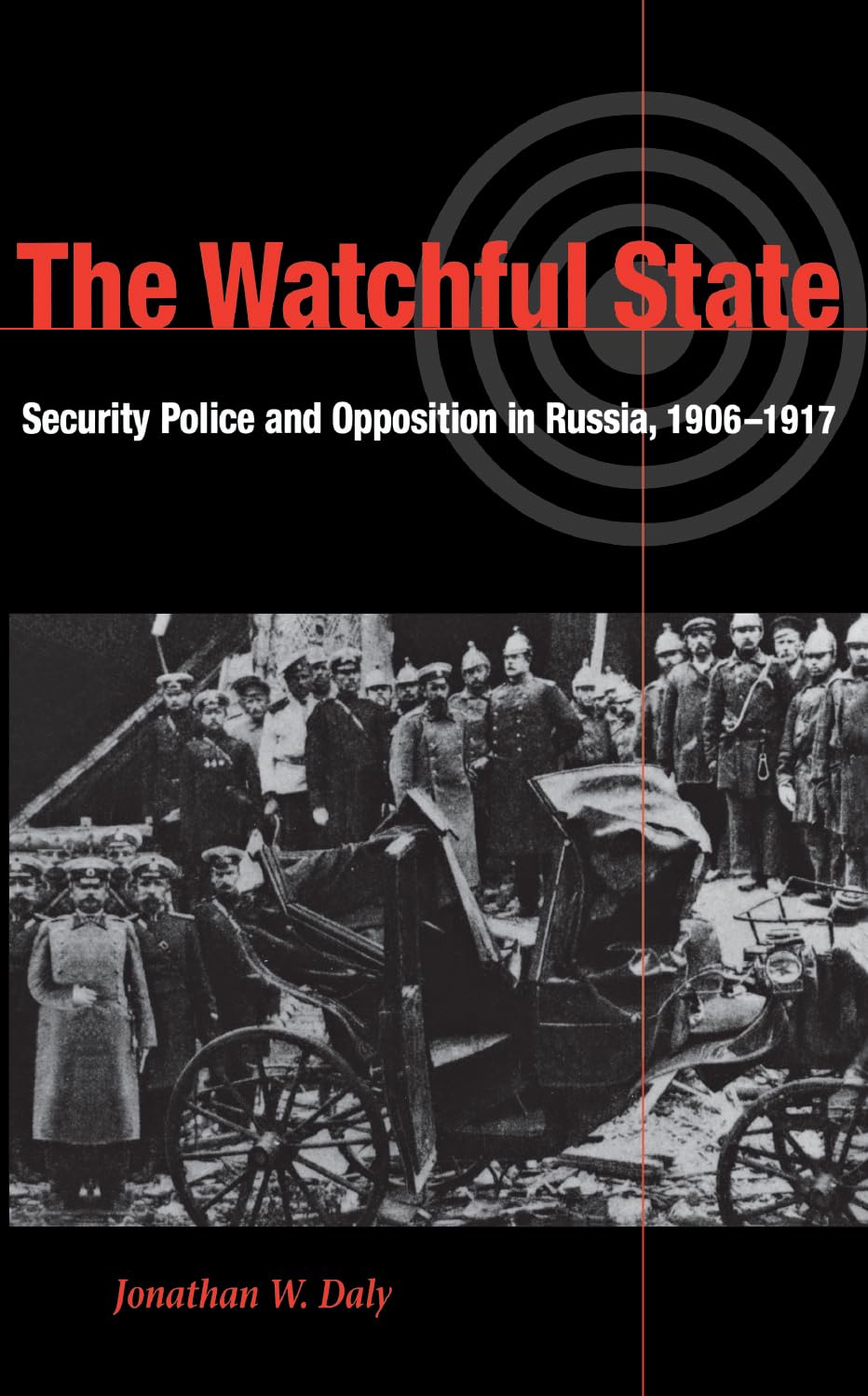 Buy The Watchful State: Security Police and Opposition in Russia, 1906-1917 by Jonathan Daly – Hardcover Book on Russian Revolution & Secret Police — BookShops.in