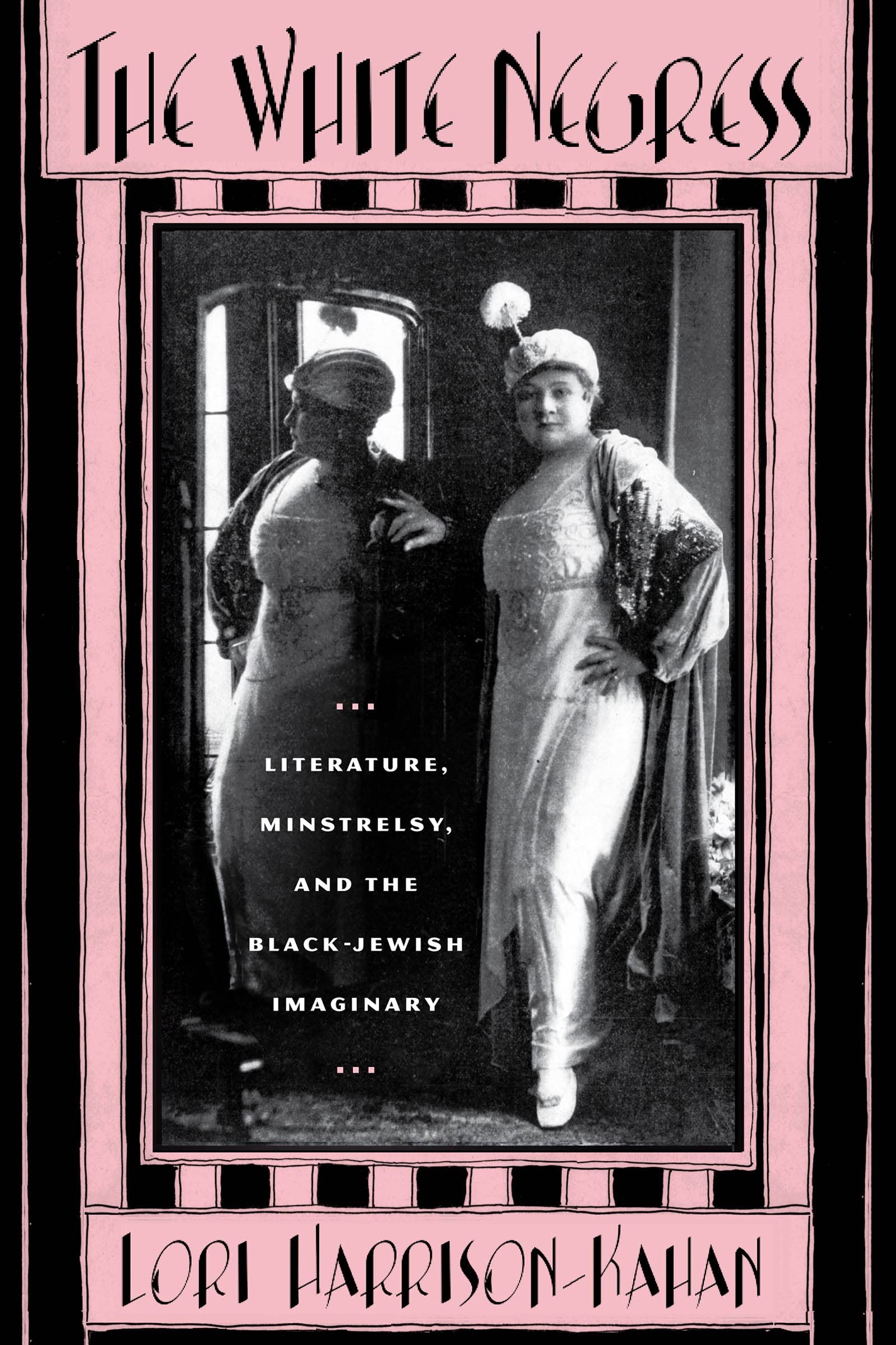 Buy The White Negress: Literature, Minstrelsy, and the Black-Jewish Imaginary by Lori Harrison-Kahan | Rutgers University Press | English | Paperback | Illustrated Edition — BookShops.in