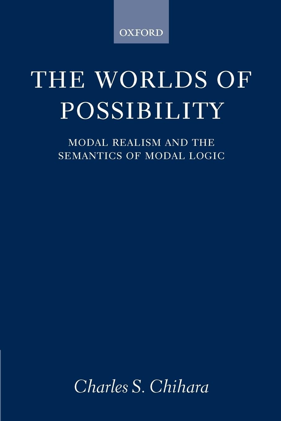 Buy The Worlds of Possibility: Modal Realism and the Semantics of Modal Logic by Charles S. Chihara | Clarendon Press | Hardcover | Philosophy Logic Textbook — BookShops.in