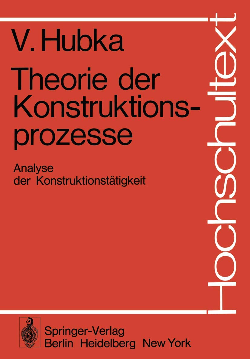 Buy Theorie der Konstruktionsprozesse: Analyse der Konstruktionstätigkeit (Hochschultext) by V. Hubka – Springer-Verlag Hardcover, German-Language Engineering Book — BookShops.in