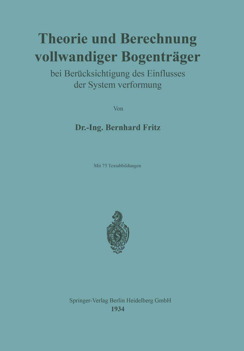 Buy Theorie und Berechnung vollwandiger Bogenträger bei Berücksichtigung des Einflusses der Systemverformung – Bernhard Fritz – Springer-Verlag – German Hardcover – 1934 Edition – Civil Engineering Textbook — BookShops.in