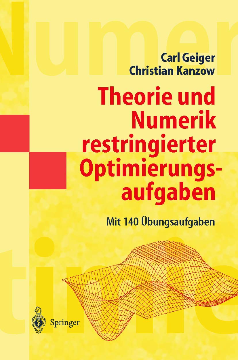 Buy Theorie und Numerik restringierter Optimierungsaufgaben (Masterclass) by Carl Geiger and Christian Kanzow | Springer-Verlag | German Hardcover | 2002 Edition | Higher Education Mathematics Textbook — BookShops.in