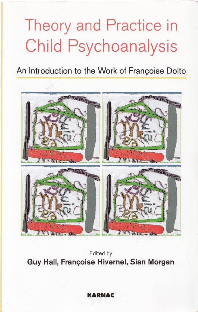 Buy Theory and Practice in Child Psychoanalysis: An Introduction to the Work of Francoise Dolto by Hall Guy, Francoise Hivernel, Sian Morgan | Karnac Books | Hardcover | 1st Edition | Developmental Psychology — BookShops.in