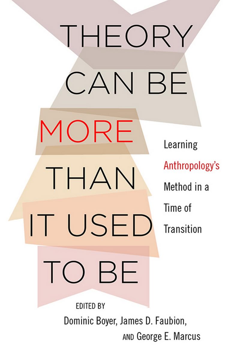 Buy Theory Can Be More Than It Used to Be: Learning Anthropology's Method in a Time of Transition by Dominic Boyer, James D. Faubion, George E. Marcus | Cornell Univ Press | Hardcover | English | 2015 | ISBN 9781501700071 — BookShops.in
