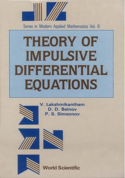 Buy Theory of Impulsive Differential Equations by Vangipuram Lakshmikantham, Drumi D. Bainov, Pavel Simeonov | World Scientific | English | Paperback | Higher Education Mathematics — BookShops.in