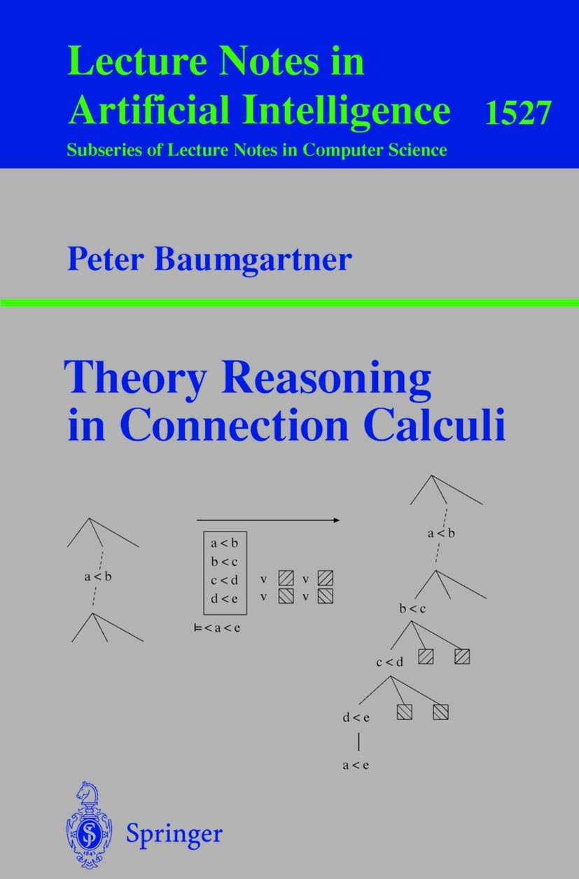 Buy Theory Reasoning in Connection Calculi by Peter Baumgartner | Springer-Verlag | Hardcover | 1998 Edition | Lecture Notes in Computer Science | Higher Education Textbook for AI & Automated Reasoning — BookShops.in