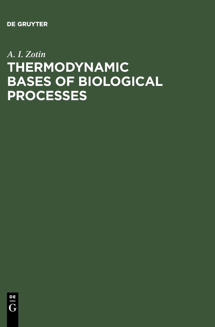 Buy Thermodynamic Bases of Biological Processes: Physiological Reactions and Adaptations by A. I. Zotin | De Gruyter | English | Paperback | Reprint 2012 — BookShops.in