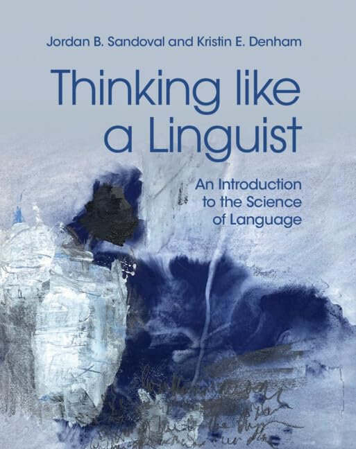 Buy Thinking like a Linguist: An Introduction to the Science of Language by Jordan B. Sandoval | Kristin E. Denham | Cambridge University Press | Hardcover | English | Higher Education Linguistics Textbook — BookShops.in
