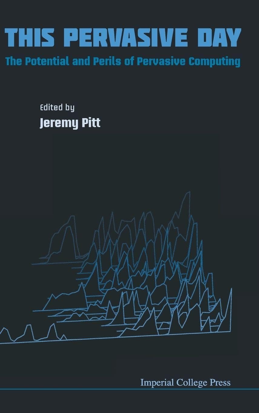 Buy This Pervasive Day: The Potential and Perils of Pervasive Computing by Jeremy Pitt | Imperial College Press | English | Paperback — BookShops.in
