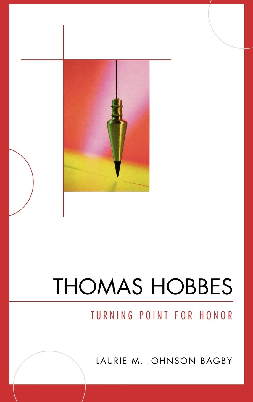 Buy Thomas Hobbes: Turning Point for Honor by Laurie M. Johnson Bagby | Lexington Books | Hardcover | Political Philosophy Book — BookShops.in
