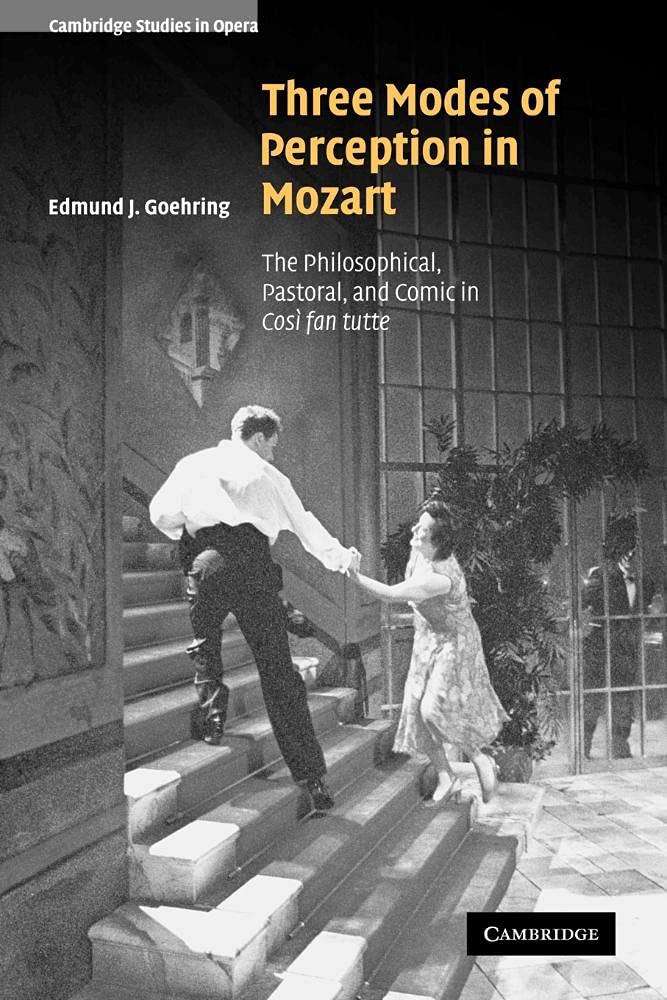 Buy Three Modes of Perception in Mozart: The Philosophical, Pastoral, and Comic in Cosí fan tutte by Edmund J. Goehring | Cambridge University Press | Hardcover | 9780521099165 — BookShops.in