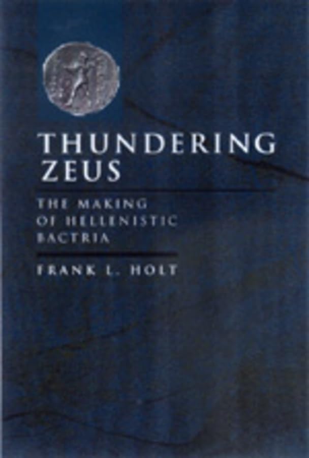 Buy Thundering Zeus: The Making of Hellenistic Bactria by Frank L. Holt - Hardcover First Edition - Univ of California Pr - Archaeology & Ancient History Book — BookShops.in