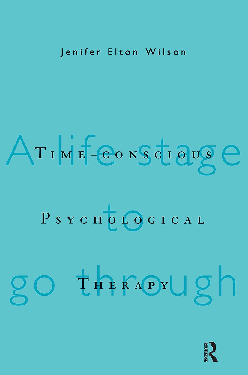 Buy Time-Conscious Psychological Therapy: A Life Stage to Go Through by Jenifer Elton Wilson | Routledge | Hardcover | 1st Edition | Psychotherapy Book — BookShops.in