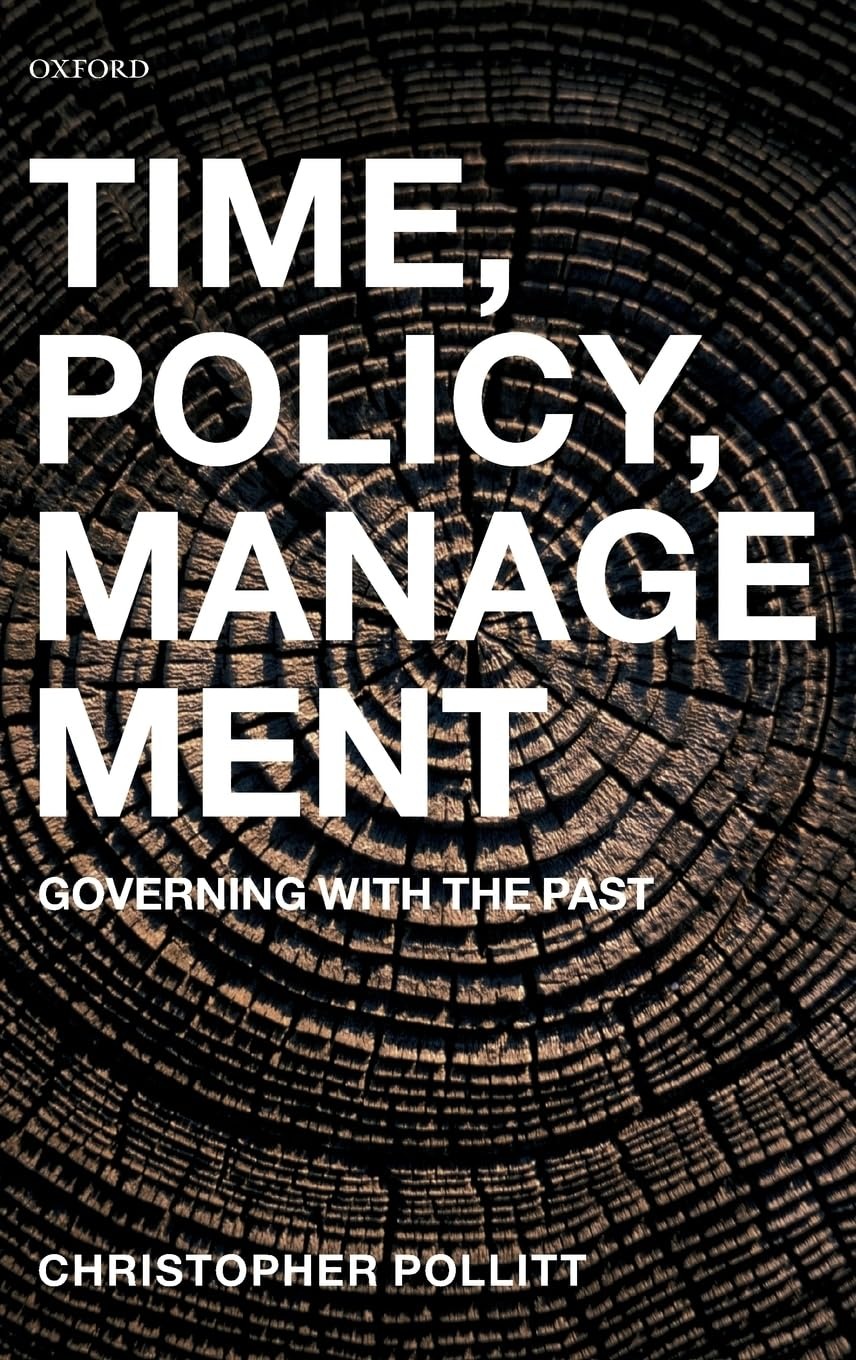 Buy Time, Policy, Management: Governing With the Past by Christopher C. Pollitt | OUP | English | Paperback | ISBN 9780199237722 — BookShops.in