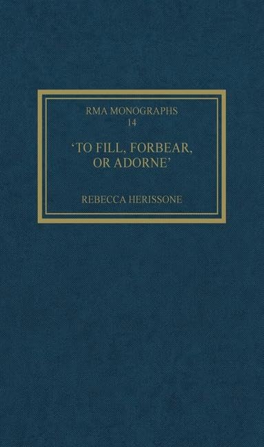 Buy To Fill, Forbear, or Adorne: The Organ Accompaniment of Restoration Sacred Music by Rebecca Herissone | Ashgate Pub Co | Hardcover | 1st Edition | Music History & Performance Practice — BookShops.in