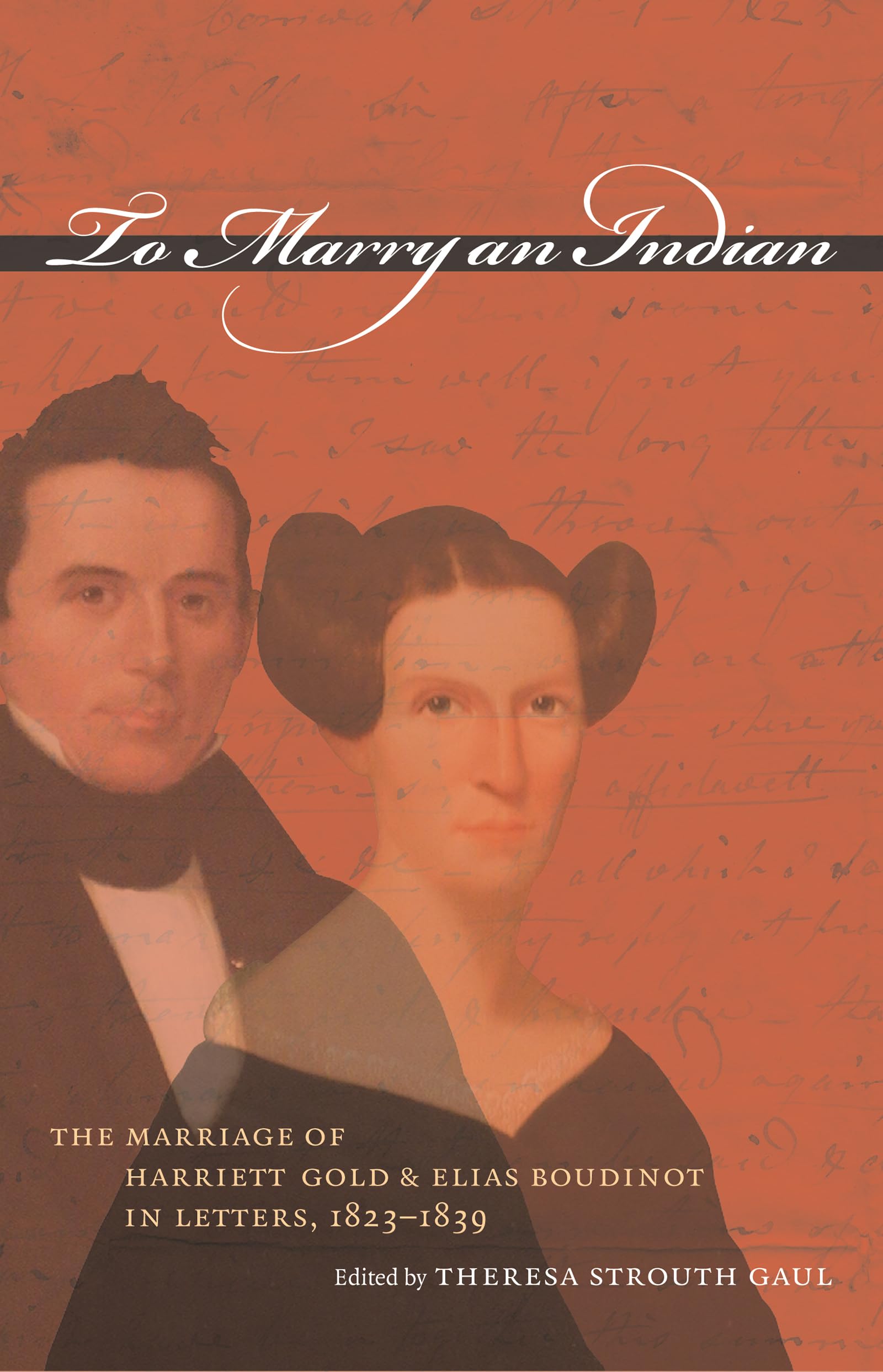 Buy To Marry An Indian: The Marriage Of Harriett Gold And Elias Boudinot In Letters, 1823-1839 by Theresa Strouth Gaul | Univ of North Carolina Pr | Hardcover | History of United States — BookShops.in