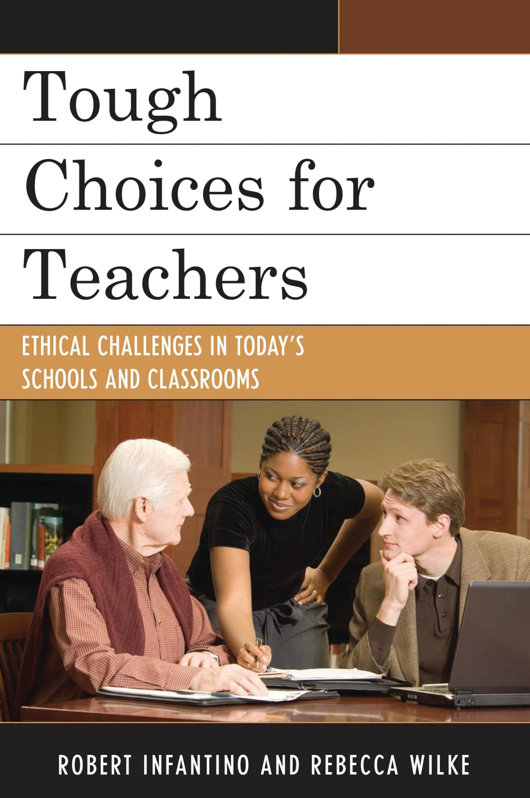 Buy Tough Choices for Teachers: Ethical Challenges in Today's Schools and Classrooms by Robert Infantino and Rebecca Wilke | Rowman & Littlefield Education | English Paperback | ISBN 9781607090861 — BookShops.in