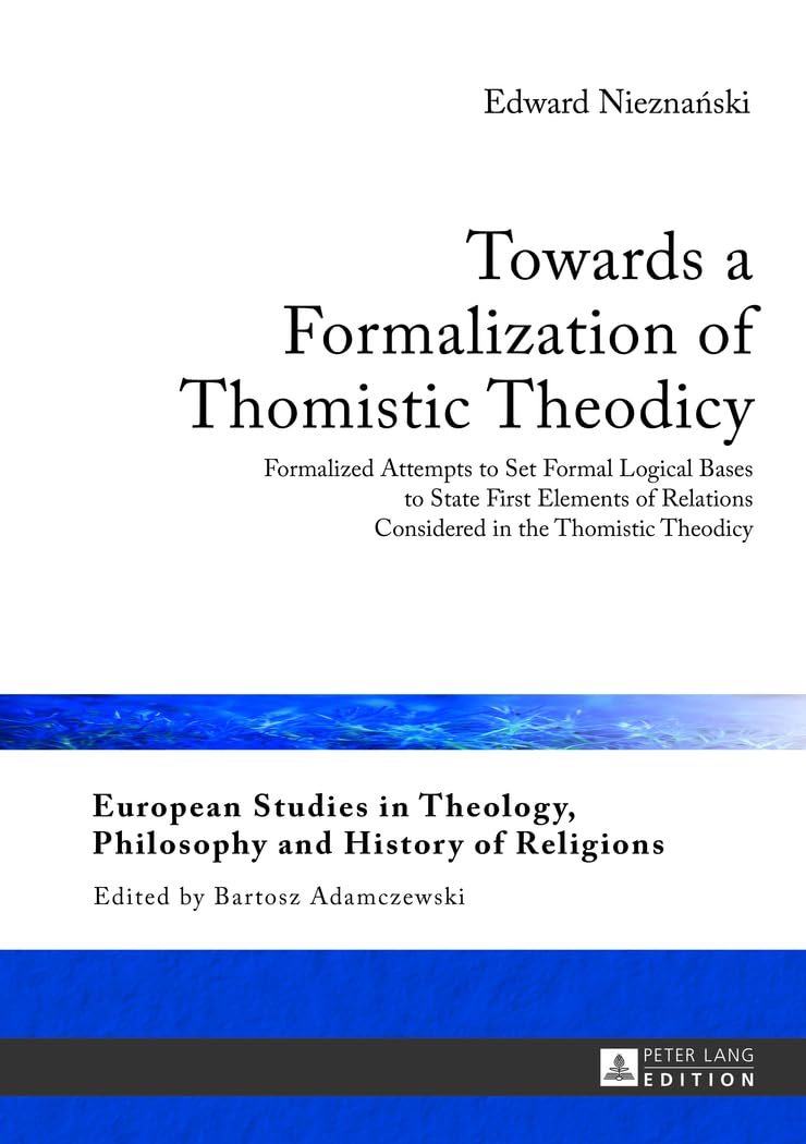 Buy Towards a Formalization of Thomistic Theodicy by Bartosz Adamczewski & Edward Nieznanski | Hardcover | Peter Lang | Theology & Philosophy of Religion — BookShops.in