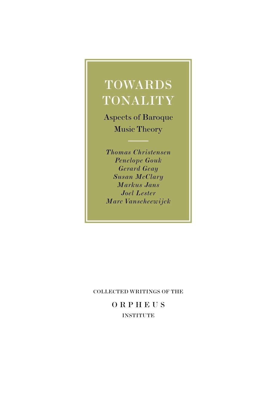 Buy Towards Tonality: Aspects of Baroque Music Theory by Thomas Christensen, Penelope Gouk, Gérard Geay | Leuven University Press | Hardcover | 9789058675873 — BookShops.in