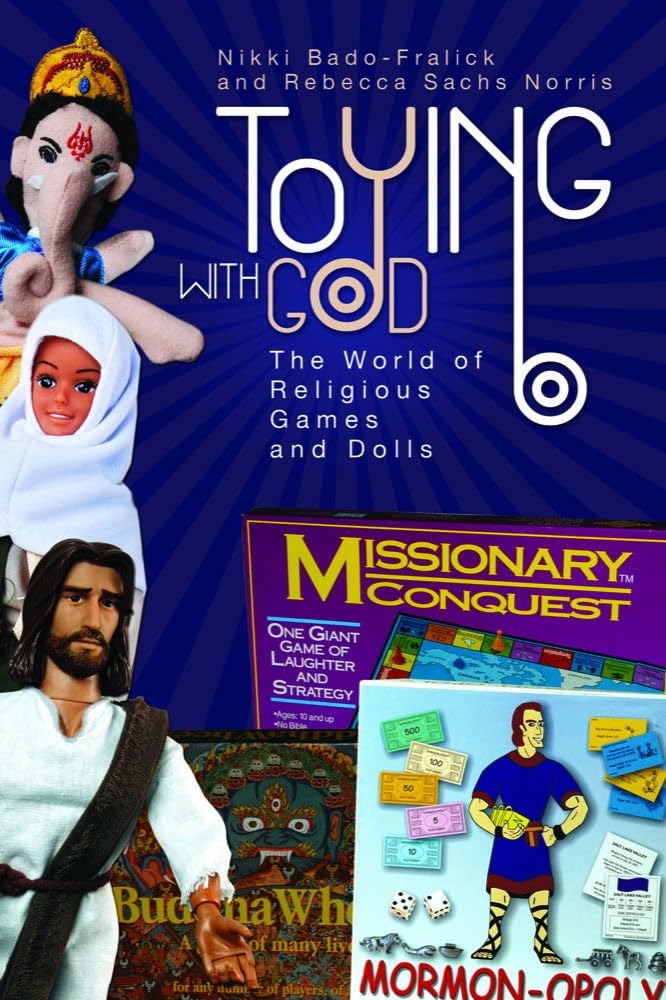 Buy Toying with God: The World of Religious Games and Dolls by Nikki Bado-Fralick and Rebecca Sachs Norris | Baylor University Press | English Paperback | Illustrated Edition — BookShops.in