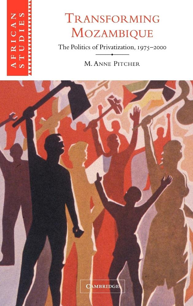 Buy Transforming Mozambique: The Politics of Privatization, 1975–2000 by M. Anne Pitcher | Cambridge University Press | Hardcover | African Studies | Political Science Textbook — BookShops.in