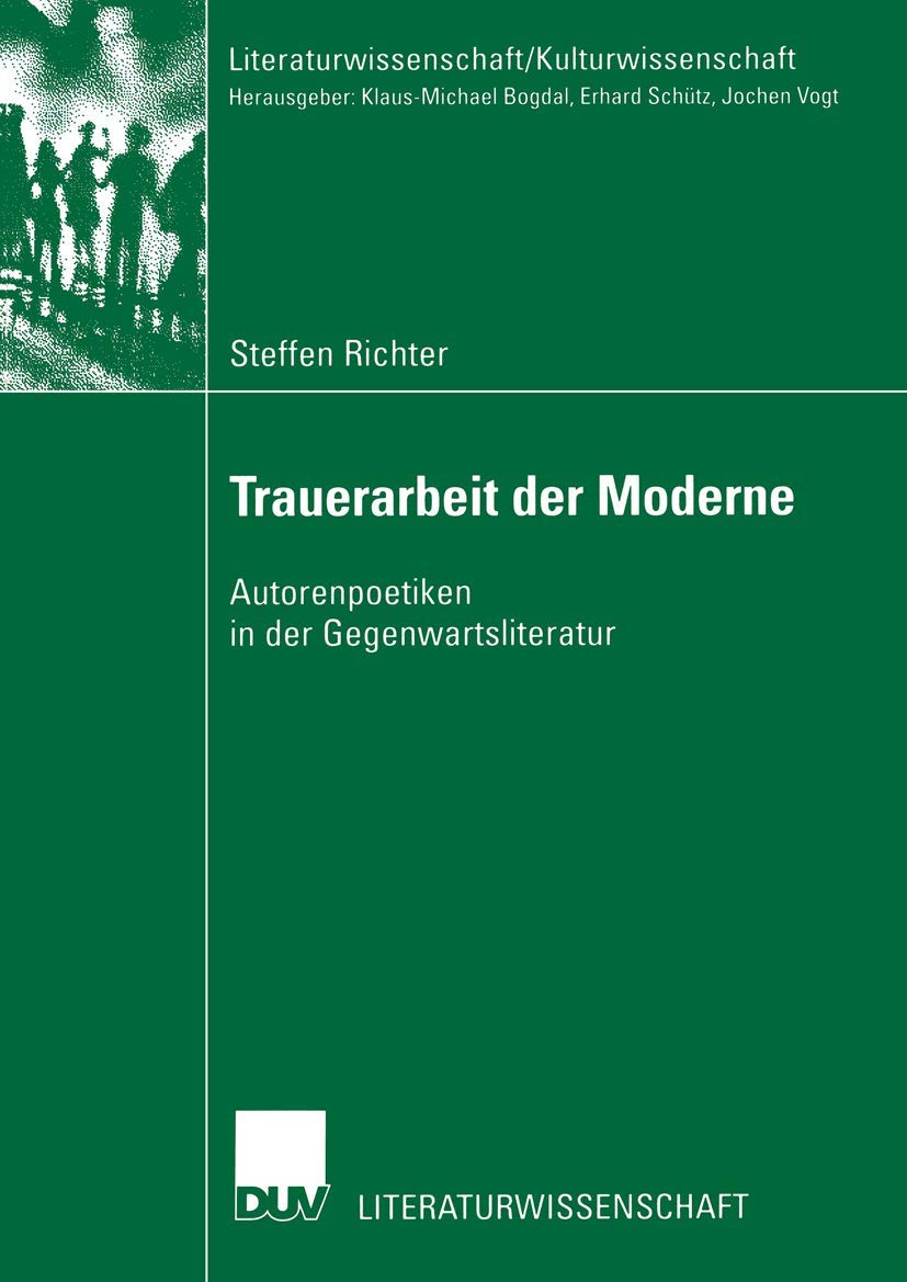 Buy Trauerarbeit der Moderne: Autorenpoetiken in der Gegenwartsliteratur (Literaturwissenschaft / Kulturwissenschaft) by Steffen Richter | Deutscher Universitats-Verlag | Hardcover | 2003 Edition | German | Philosophy & Literary Criticism — BookShops.in