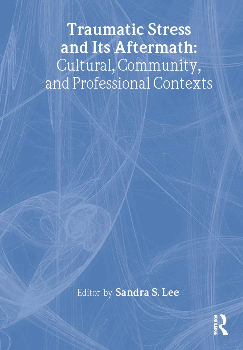 Buy Traumatic Stress and Its Aftermath: Cultural, Community, and Professional Contexts by Sandra Lee | Routledge Hardcover | Higher Education Textbook on Trauma Prevention & Intervention — BookShops.in