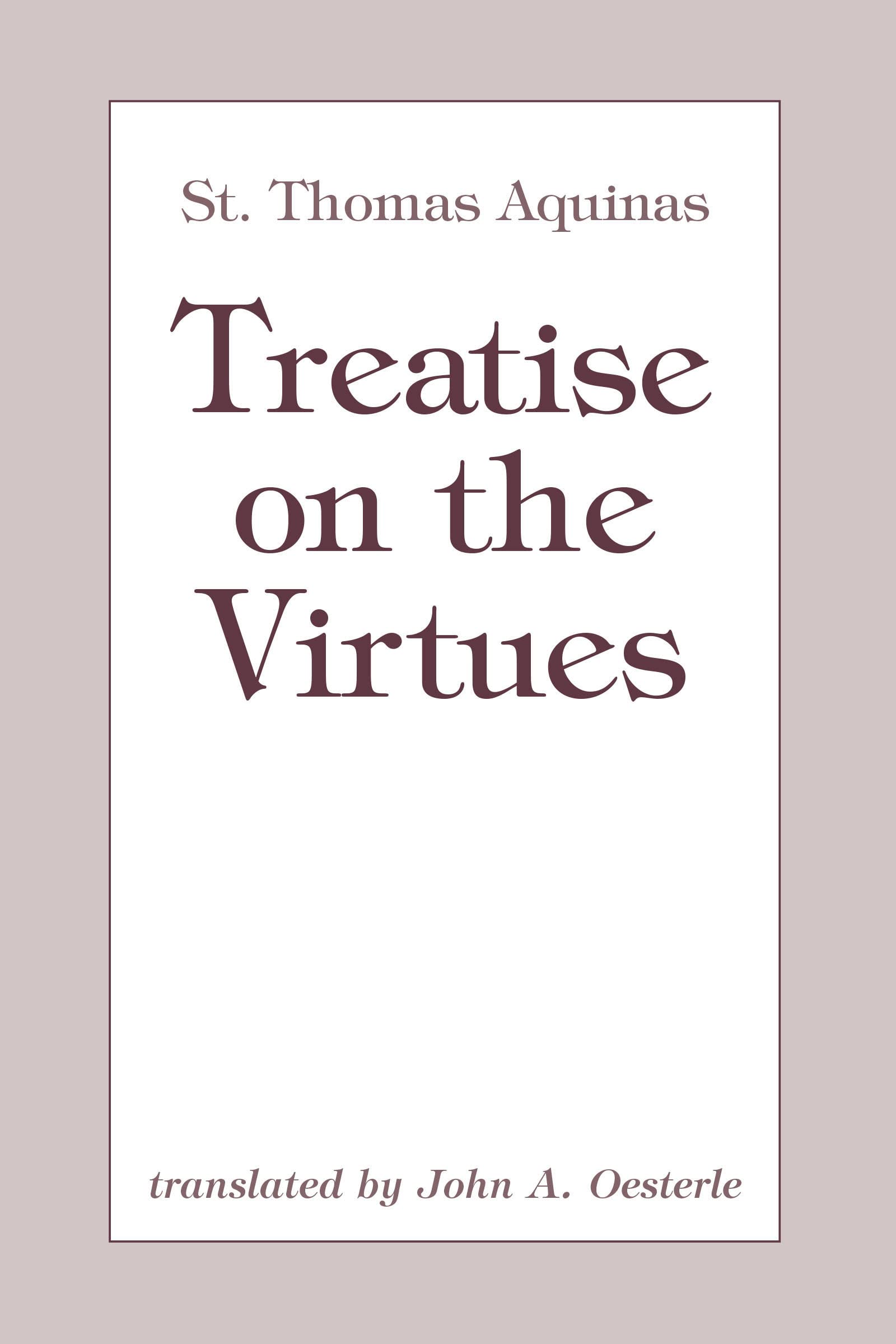 Buy Treatise on the Virtues by Thomas Aquinas | John A. Oesterle Translation | Univ of Notre Dame Press | Hardcover | 1st Edition | Ethics & Philosophy Textbook — BookShops.in