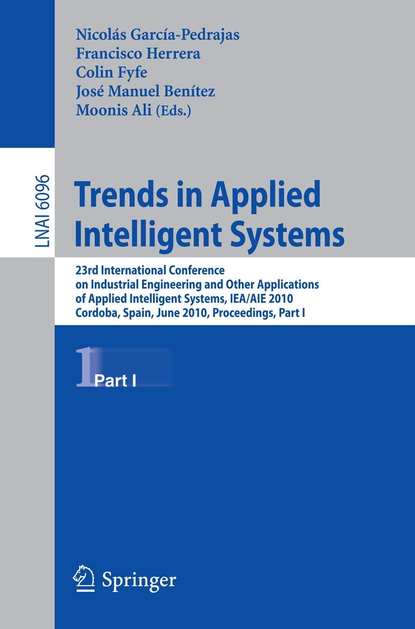 Buy Trends in Applied Intelligent Systems: 23rd International Conference IEA/AIE 2010 Proceedings | Nicolás García-Pedrajas, Francisco Herrera, Colin Fyfe | Springer | English | Paperback — BookShops.in