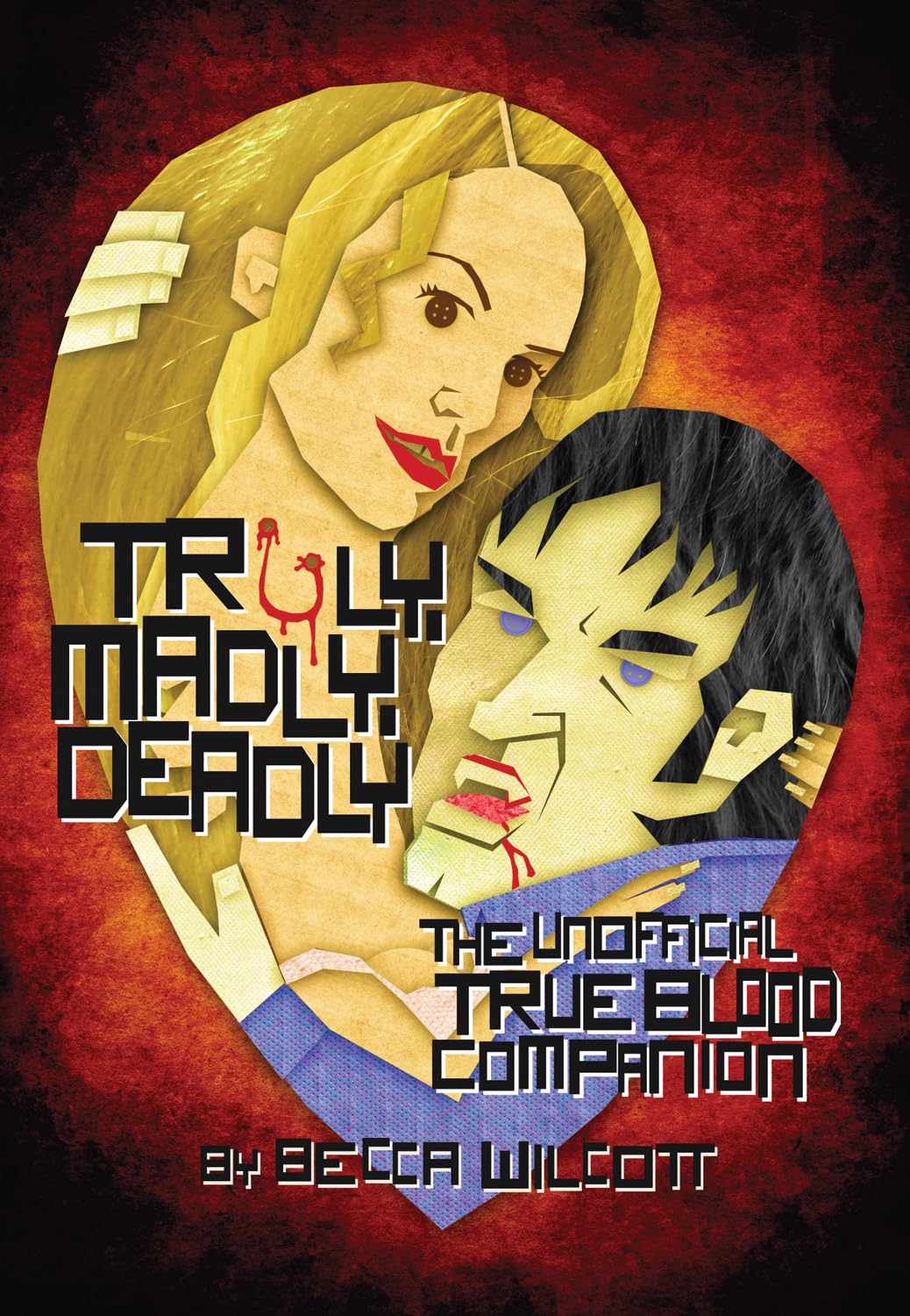 Buy Truly, Madly, Deadly: The Unofficial True Blood Companion by Becca Wilcott | ECW Press | Hardcover | Illustrated Edition | Film & Television Studies — BookShops.in