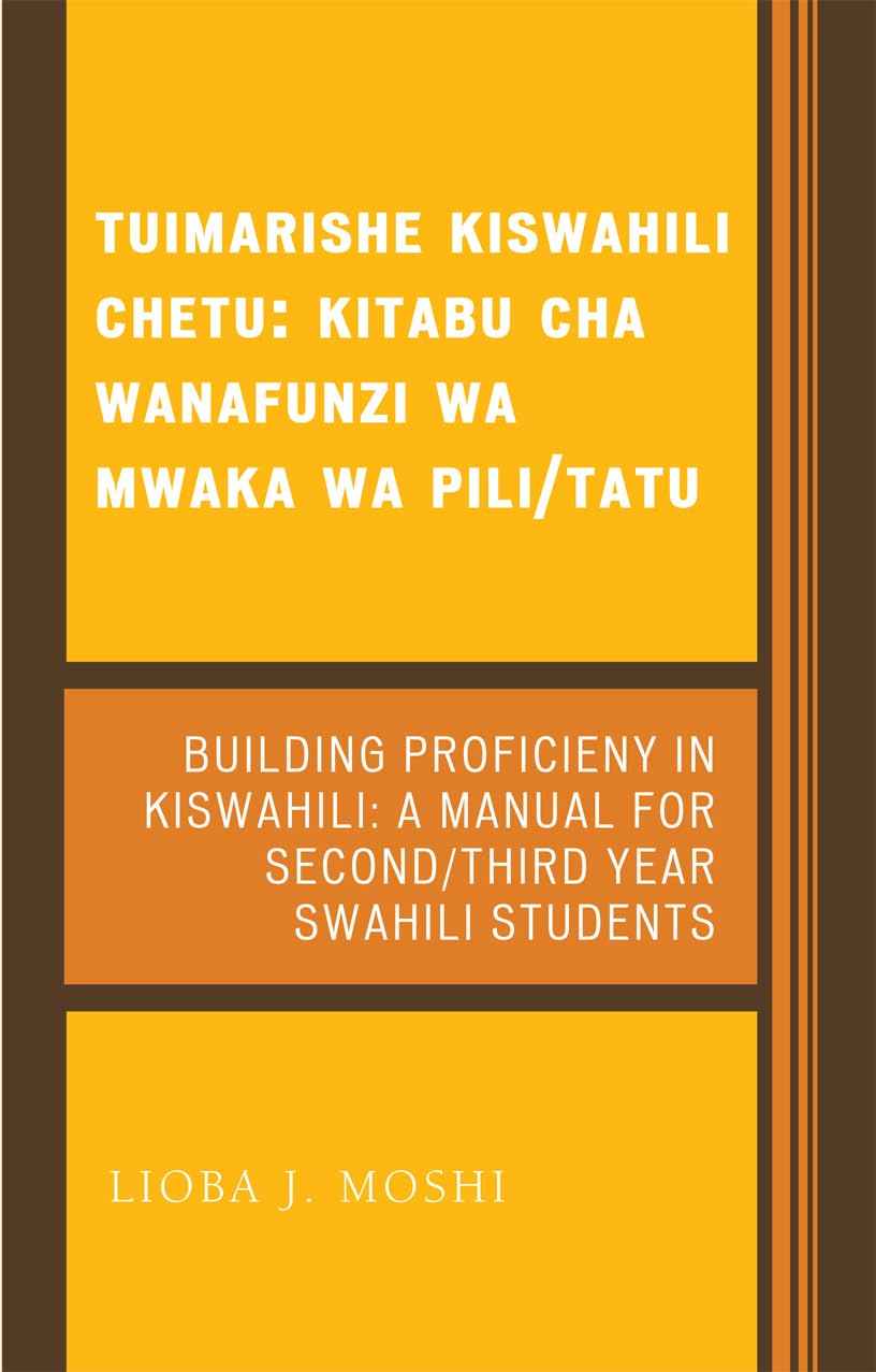 Buy Tuimarishe Kiswahili Chetu / Building Proficiency in Kiswahili: Kitabu cha Wanafunzi wa Mwaka wa Pili / A Manual for Second/Third Year Swahili Students by Lioba J. Moshi, Univ Pr of Amer, Hardcover, 9780761835509 — BookShops.in