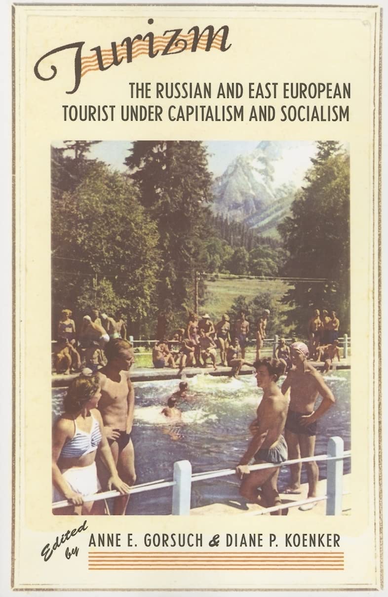 Buy Turizm: The Russian And East European Tourist Under Capitalism And Socialism by Anne E. Gorsuch, Diane P. Koenker - Cornell University Press (Hardcover, Illustrated, 2006) - History of Tourism in Russia and Eastern Europe — BookShops.in