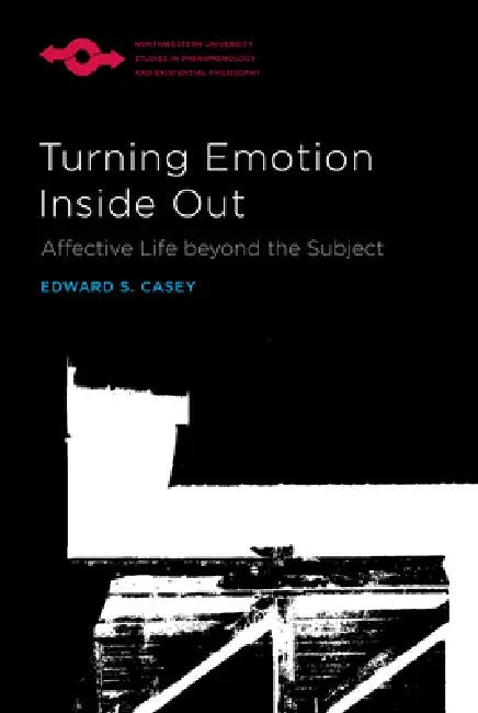 Buy Turning Emotion Inside Out: Affective Life Beyond the Subject by Edward S. Casey | Northwestern Univ Pr | Hardcover | Studies in Phenomenology and Existential Philosophy — BookShops.in