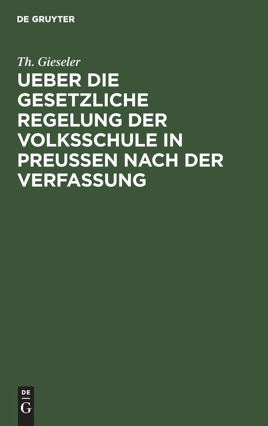 Buy Ueber Die Gesetzliche Regelung Der Volksschule in Preussen Nach Der Verfassung by Th Gieseler | De Gruyter | German Language Paperback | Reprint 2018 Edition — BookShops.in