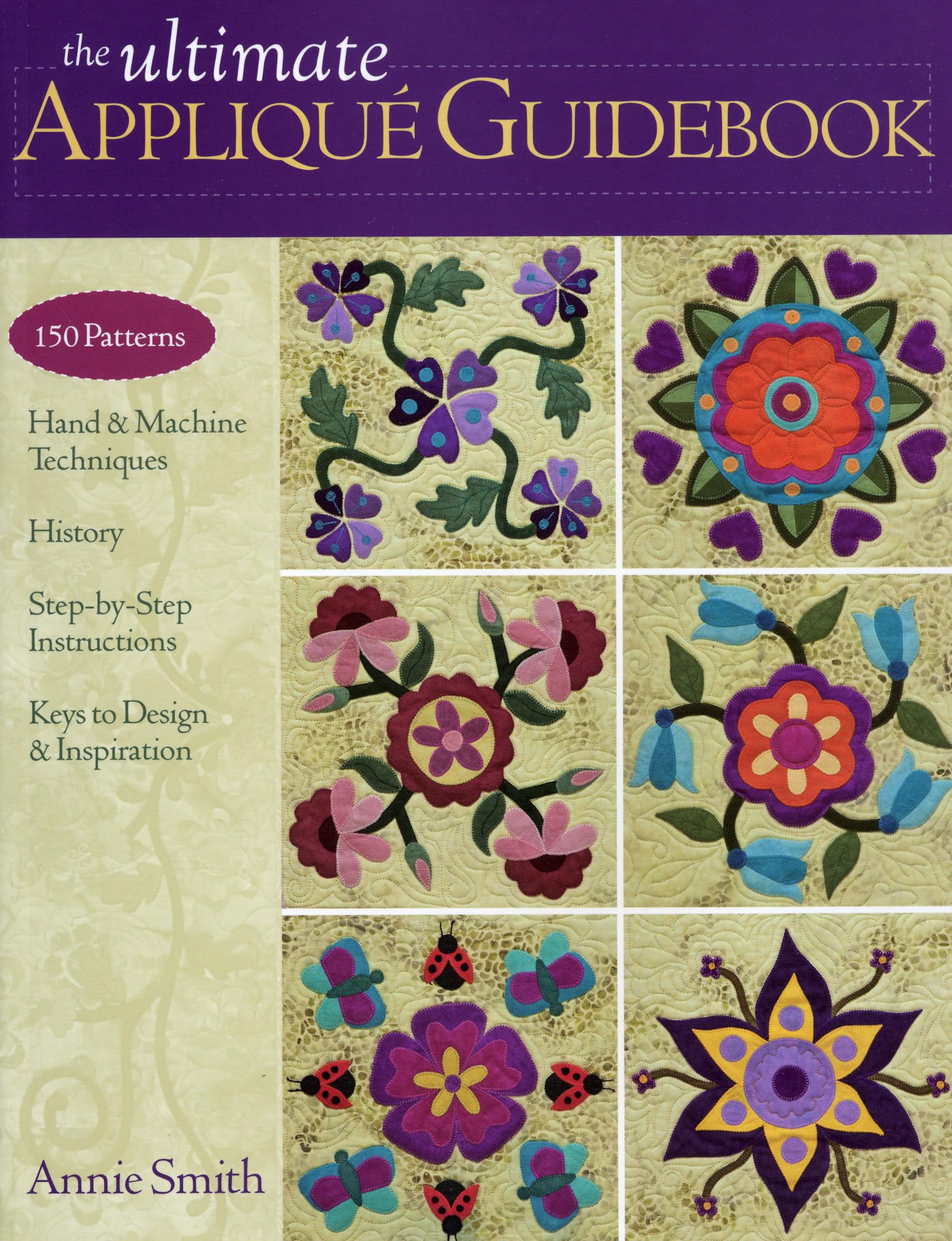 Buy The Ultimate Applique Guidebook: 150 Patterns, Hand & Machine Techniques, History, Step-by-step Instructions, Keys to Design & Inspiration by Annie Smith | C & T Pub | English | Hardcover | 160 Pages — BookShops.in