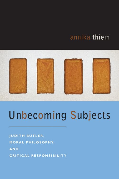 Buy Unbecoming Subjects: Judith Butler, Moral Philosophy, and Critical Responsibility by Annika Thiem - Fordham University Press Hardcover - Ethics & Poststructuralism Book — BookShops.in