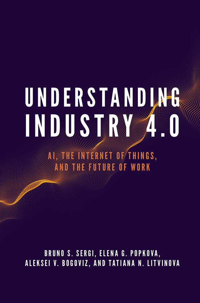 Buy Understanding Industry 4.0: AI, the Internet of Things, and the Future of Work by Bruno S. Sergi, Elena G. Popkova, Aleksei V. Bogoviz | Emerald Publishing | Hardcover | Business & Economics — BookShops.in